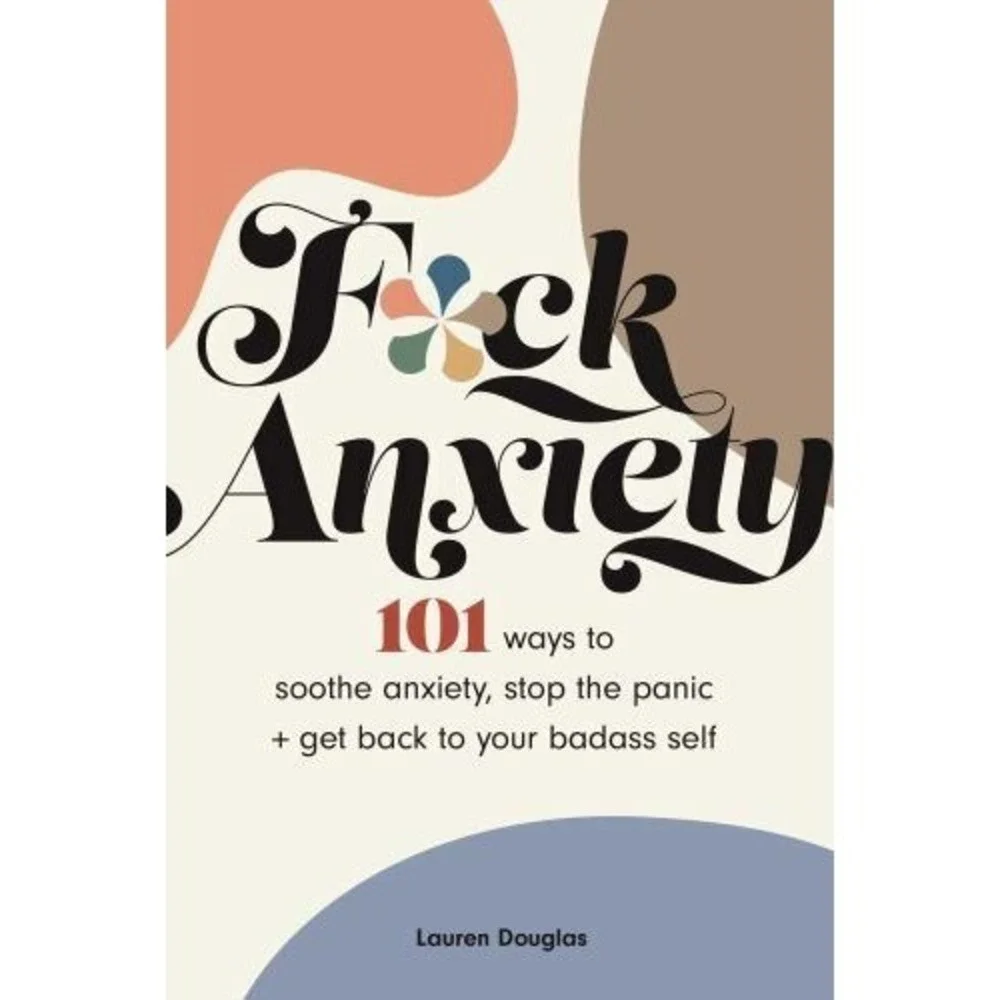 Fck Anxiety: 101 Ways to Soothe Anxiety, Stop the Panic  Get Back  - VERY GOOD